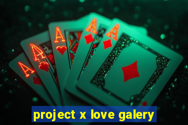 project x love galery